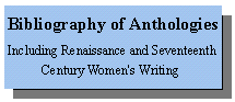 Bibliography of Anthologies, Including Renaissance and Seventeenth Century Women's Writing